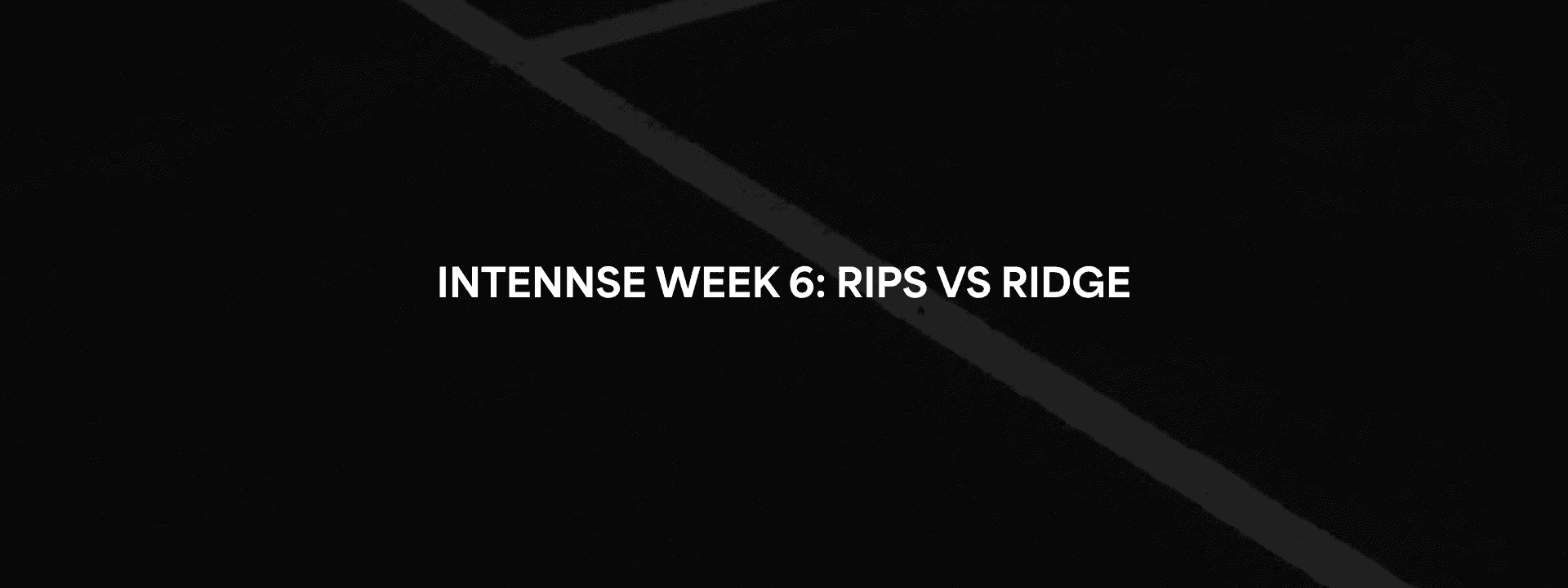 INTENNSE Week 6: RIPS 175 vs. RIDGE 164