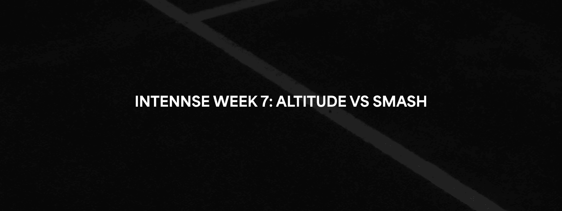INTENNSE Week 7: ALTITUDE 169 vs. SMASH 166